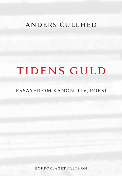 Tidens guld : essayer om kanon, liv, poesi - Anders Cullhed