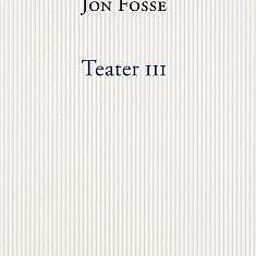 Jon Fosse – Teater III