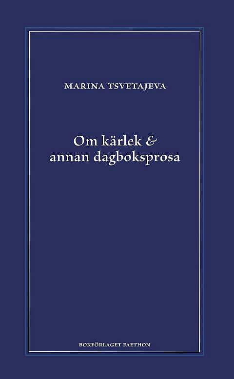 Om kärlek & annan dagboksprosa – Marina Tsvetajeva