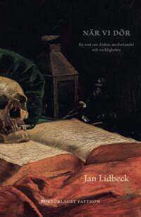 När vi dör. En essä om döden, medvetandet och verkligheten