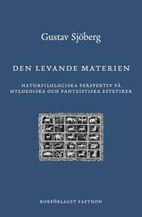 Den levande materien. Naturfilologiska perspektiv på hylozoiska och panteistiska estetiker