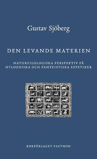 Den levande materien. Naturfilologiska perspektiv på hylozoiska och panteistiska estetiker