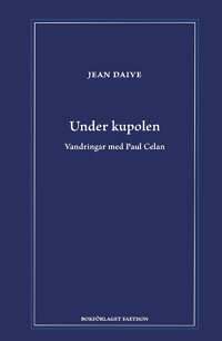 Under kupolen. Vandringar med Paul Celan