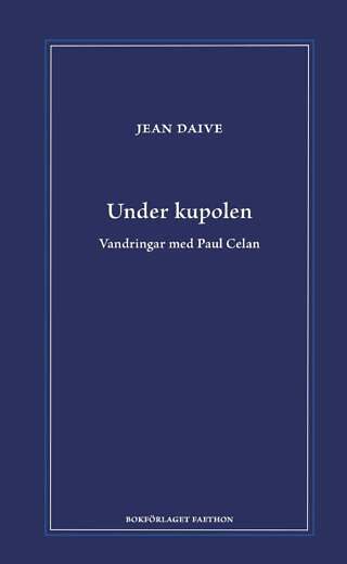 Under kupolen. Vandringar med Paul Celan