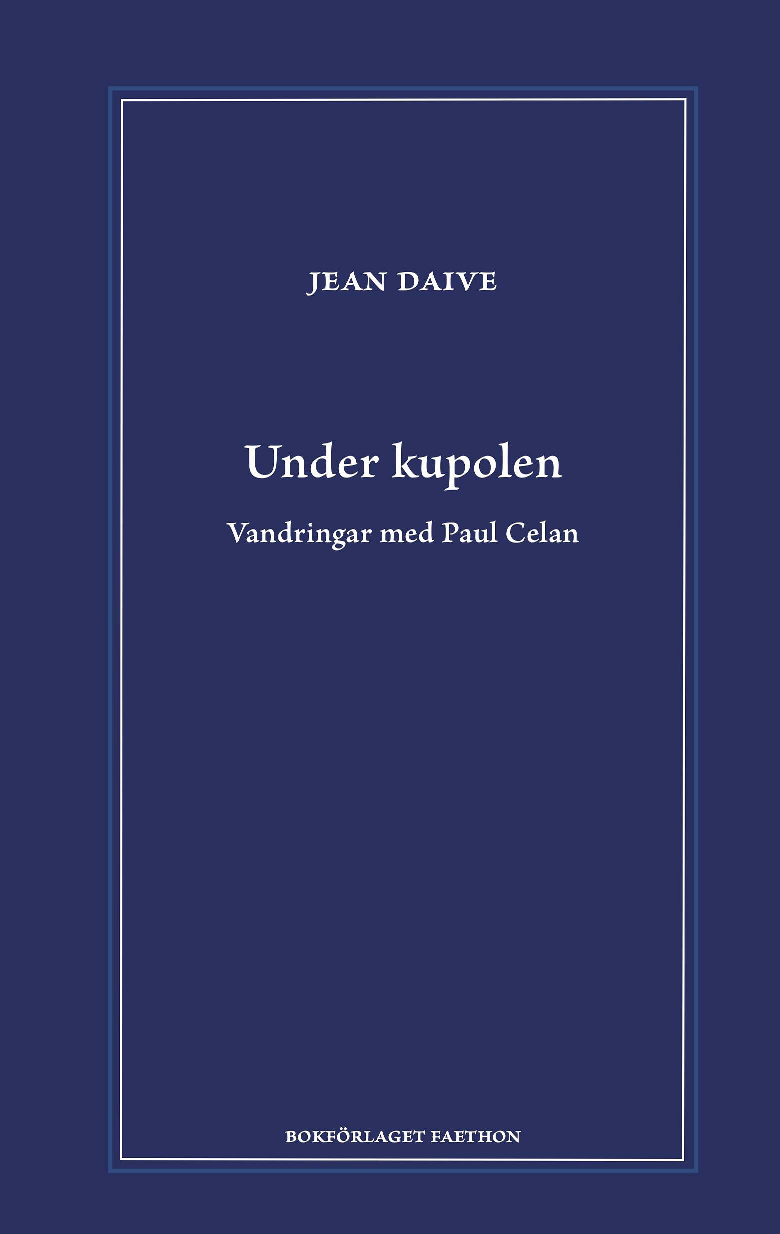 Under kupolen. Vandringar med Paul Celan